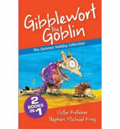 Gibblewort the Goblin: The Summer Holiday Collection by Victor Kelleher