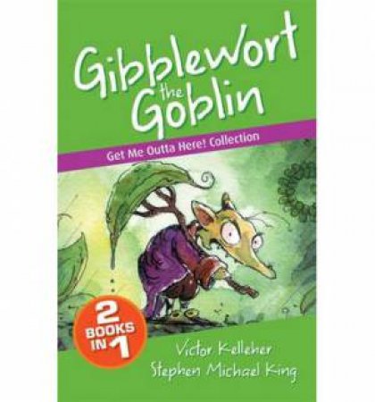 Gibblewort the Goblin: Get Me Outta Here Collection by Victor Kelleher