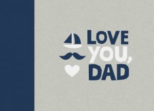 Love You, Dad by Alana Wulff