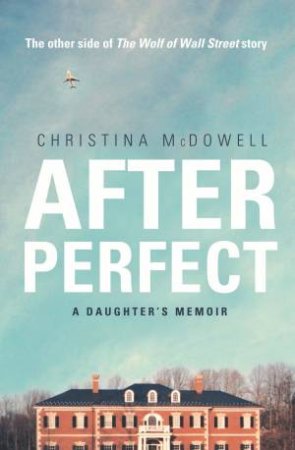 After Perfect: A Daughter's Memoir by Christina McDowell