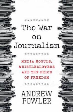 The War on Journalism by Andrew Fowler