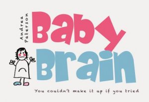 Baby Brain by Andrea Paterson