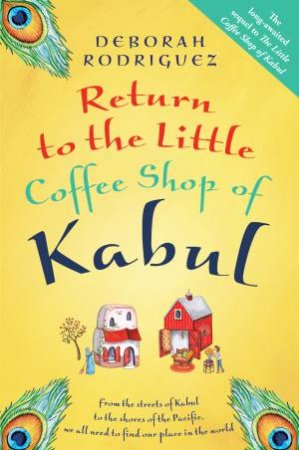 Return to the Little Coffee Shop of Kabul by Deborah Rodriguez