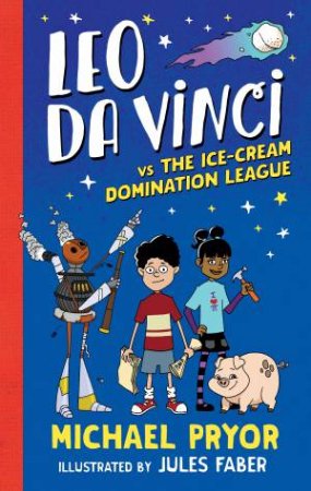 Leo Da Vinci vs The Ice-cream Domination League by Michael Pryor