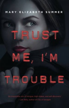 Trust Me, I'm Trouble by Mary Elizabeth Summer