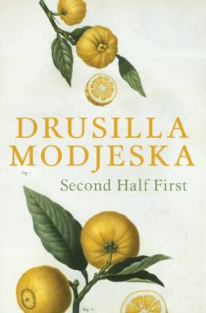 Second Half First by Drusilla Modjeska