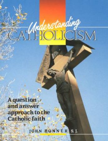 Understanding Catholicism by John Honner