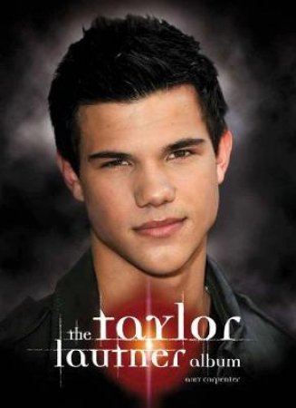 The Taylor Lautner Album by Amy Carpenter