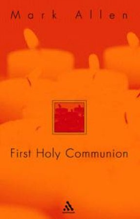 First Holy Communion: A Parent's Preparation by Mark Allen