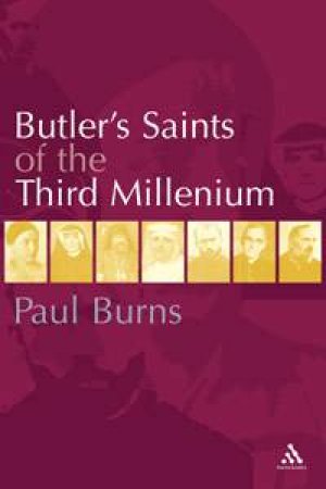 Butler's Saints Of The Third Millennium: Butler's Lives Of The Saints - Supplementary Volume by Paul Burns