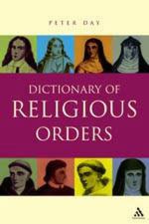 Dictionary Of Religious Orders by Peter Day