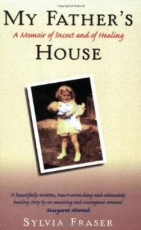 My Father's House: A Memoir Of Incest & Healing by Sylvia Fraser