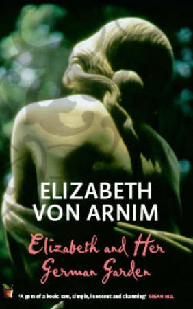 Elizabeth & Her German Garden by Elizabeth Von Arnim