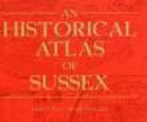 Historical Atlas of Sussex by KIM LESLIE