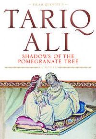 Shadows Of The Pomegranate Tree by Tariq Ali