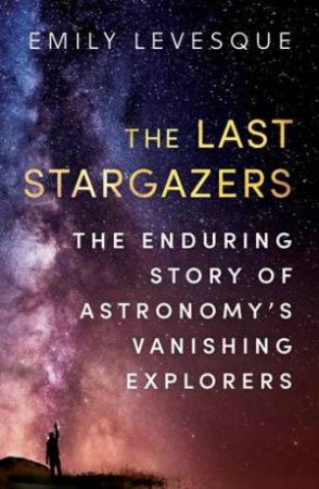 The Last Stargazers by Emily Levesque