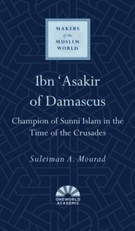 Ibn 'Asakir Of Damascus by Suleiman A. Mourad