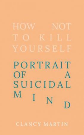 I'm Still Here: My life In Suicide by Clancy Martin