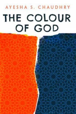 The Colour Of God by Ayesha S. Chaudhry