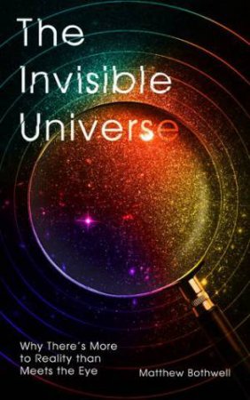 The Invisible Universe by Matthew Bothwell