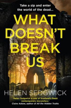 What Doesn't Break Us by Helen Sedgwick