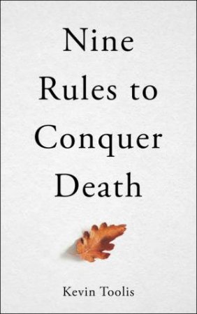 Nine Rules To Conquer Death by Kevin Toolis