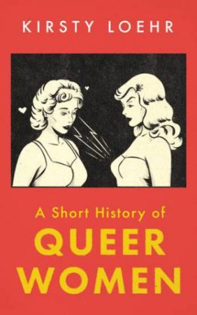 A Short History Of Queer Women by Kirsty Loehr