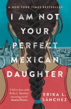 I Am Not Your Perfect Mexican Daughter by Erika L. Sanchez