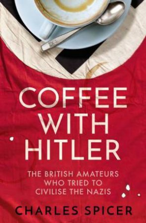 Coffee With Hitler by Charles Spicer