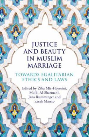 Justice And Beauty In Muslim Marriage by Ziba Mir-Hosseini