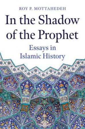 In the Shadow of the Prophet by Roy P. Mottahedeh