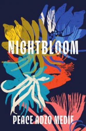 Nightbloom by Peace Adzo Medie & Peace Adzo Medie