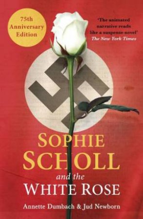 Sophie Scholl and the White Rose by Annette Dumbach & Jud Newborn