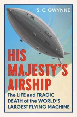 His Majesty's Airship by S.C. Gwynne