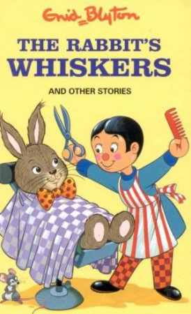 Enid Blyton Classics: The Rabbit's Whiskers And Other Stories by Enid Blyton