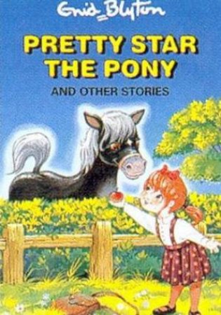 Enid Blyton Classics: Pretty Star The Pony And Other Stories by Enid Blyton