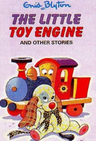 Enid Blyton Classics: The Little Toy Engine And Other Stories by Enid Blyton