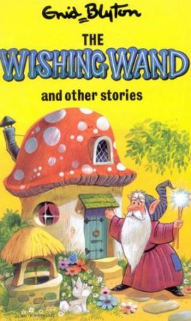 Enid Blyton Classics: The Wishing Wand And Other Stories by Enid Blyton