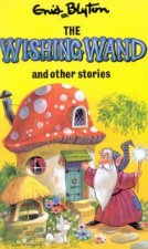 Enid Blyton Classics The Wishing Wand And Other Stories