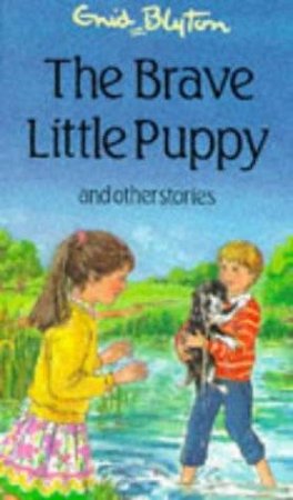 The Brave Little Puppy And Other Stories by Enid Blyton