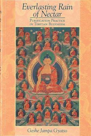 Everlasting Rain Of Nectar: Purification Practice In Tibetan Buddhism by Geshe Jampa Gyatso