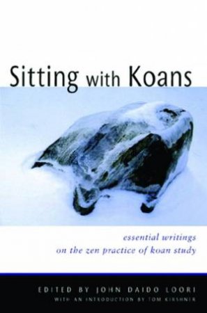 Sitting With Koans: Essential Writings On ZEN Koan Introspection by John Diado Loori