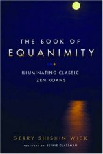 The Book Of Equanimity Illuminating Classic Zen Koans