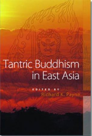 Tantric Buddhism In East Asia by R Payne