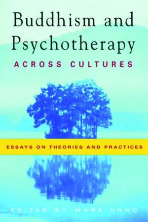 Buddhism And Psychotherapy Across Cultures by Mark Unno (Ed)