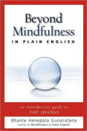 Beyond Mindfulness in Plain English by Bhante Henepola Gunaratana