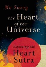 The Heart of the Universe Exploring the Heart Sutra