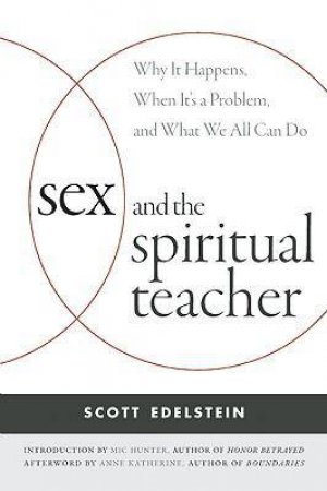 Sex and the Spiritual Teacher by Scott Edelstein