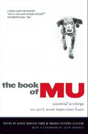 Book of Mu: Essential Writings On Zen's Most Important Koan by James Ishamel Ford