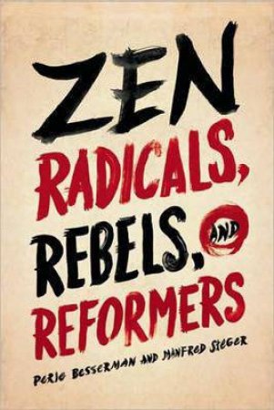 Zen Radicals, Rebels, and Reformers by Perle Besserman & Manfred Steger